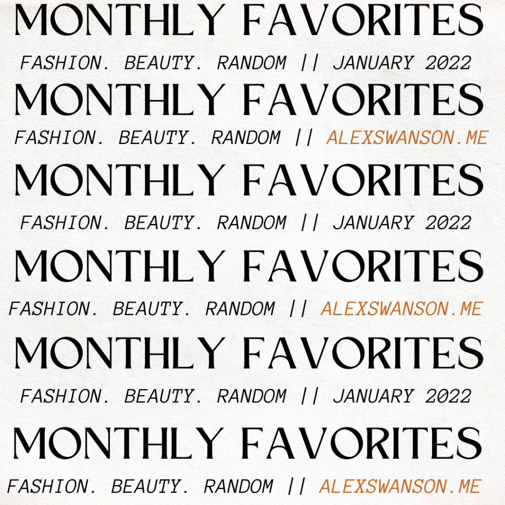 alexswanson.me || Monthly Favorites. Fashion. Beauty. Random. || January 2022